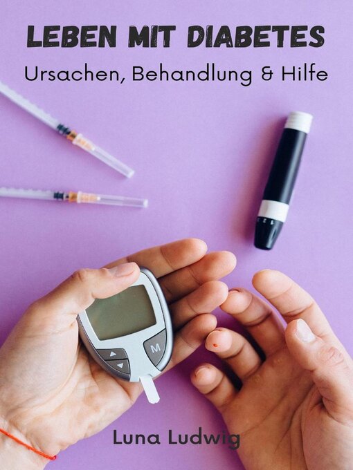 Title details for Leben mit Diabetes, Ursachen, Behandlung und Hilfe by Luna Ludwig - Available